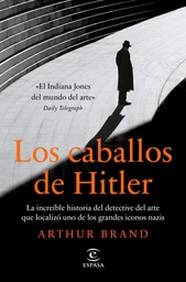 [9788467063400] LOS CABALLOS DE HITLER LA INCREIBLE HISTORIA DEL DETECTIVE DEL ARTE QUE LOCALIZO UNO DE LOS GRANDES ICO